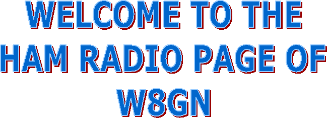 WELCOME TO THE
HAM RADIO PAGE OF
W8GN