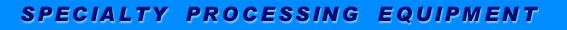 Specialty Processing Equipment